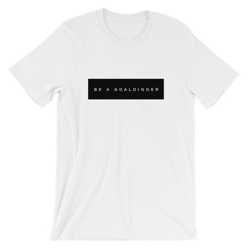 Be A Goaldigger T-Shirt